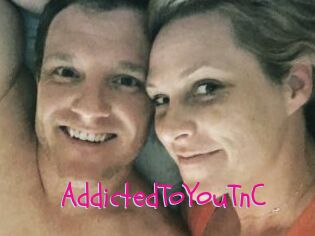 AddictedToYouTnC