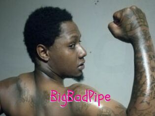 BigBadPipe