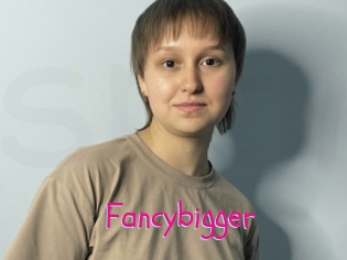 Fancybigger