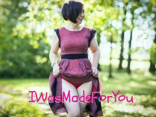 IWasMadeForYou