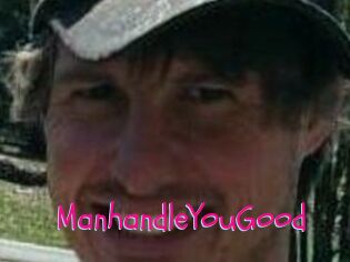 ManhandleYouGood