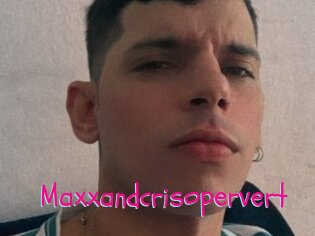 Maxxandcrisopervert