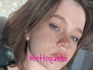 Mettiqueen