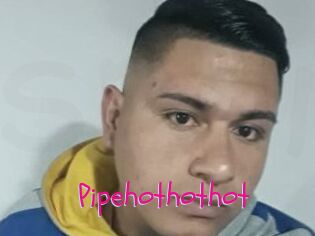 Pipehothothot