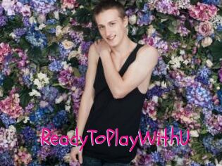 ReadyToPlayWithU