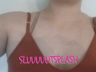 SLUUUUUTSPLASH_