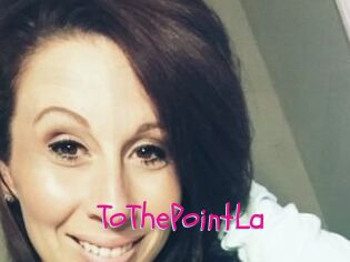 ToThePointLa