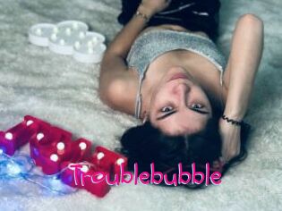 Troublebubble