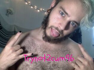 Trynot2cum96