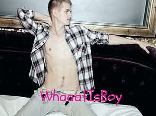 WhaaatIsBoy